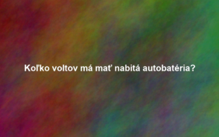Koľko voltov má mať nabitá autobatéria?