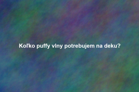 Koľko puffy vlny potrebujem na deku?
